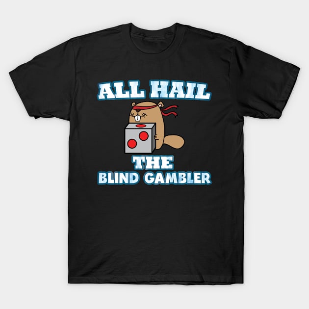 All Hail The Blind Gambler Groundhogs Day T-Shirt by AutomaticSoul